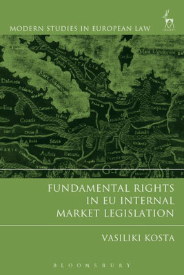 Fundamental Rights In Eu Internal Market Legislation (Modern Studies In European Law)