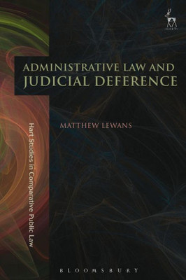 Administrative Law And Judicial Deference (Hart Studies In Comparative Public Law)