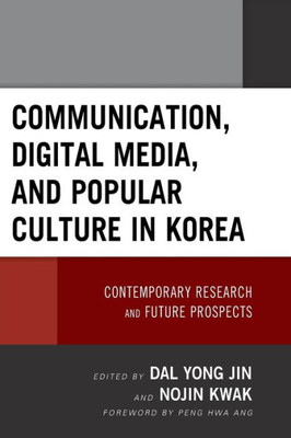 Communication, Digital Media, And Popular Culture In Korea: Contemporary Research And Future Prospects