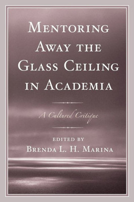 Mentoring Away The Glass Ceiling In Academia: A Cultured Critique