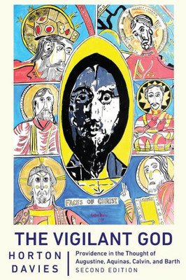 The Vigilant God: Providence In The Thought Of Augustine, Aquinas, Calvin, And Barth, Second Edition