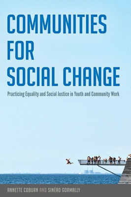 Communities For Social Change: Practicing Equality And Social Justice In Youth And Community Work (Counterpoints)