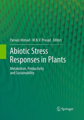 Abiotic Stress Responses In Plants: Metabolism, Productivity And Sustainability