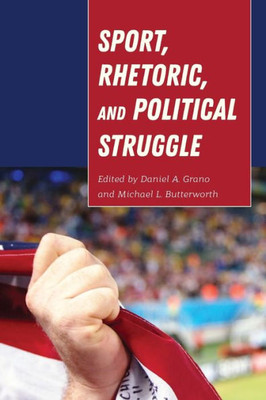 Sport, Rhetoric, And Political Struggle (Frontiers In Political Communication)