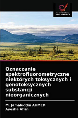 Oznaczanie spektrofluorometryczne niektórych toksycznych i genotoksycznych substancji nieorganicznych (Polish Edition)