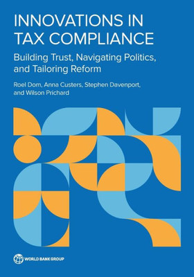 Innovations In Tax Compliance: Building Trust, Navigating Politics, And Tailoring Reform