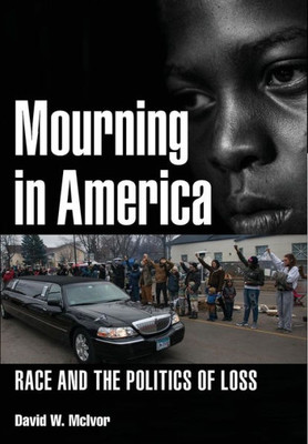 Mourning In America: Race And The Politics Of Loss