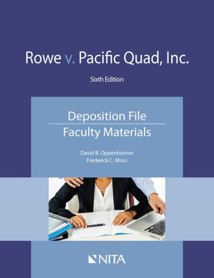 Rowe V. Pacific Quad, Inc.: Deposition File, Faculty Materials (Nita)