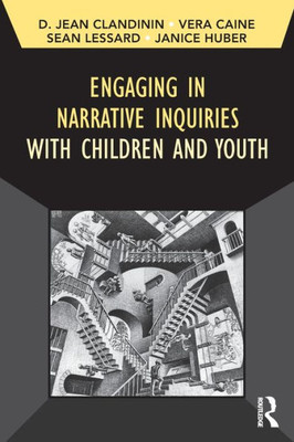 Engaging In Narrative Inquiries With Children And Youth (Developing Qualitative Inquiry) (Volume 16)