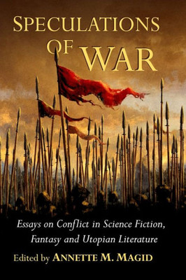 Speculations Of War: Essays On Conflict In Science Fiction, Fantasy And Utopian Literature