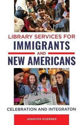 Library Services For Immigrants And New Americans: Celebration And Integration