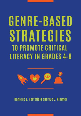 Genre-Based Strategies To Promote Critical Literacy In Grades 4-8