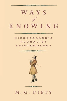Ways Of Knowing: Kierkegaard's Pluralist Epistemology