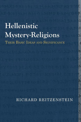 Hellenistic Mystery-Religions: Their Basic Ideas And Significance (Library Of Early Christology)