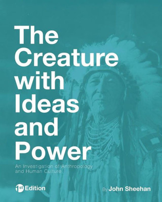 The Creature With Ideas And Power: An Investigation Of Anthropology And Human Culture
