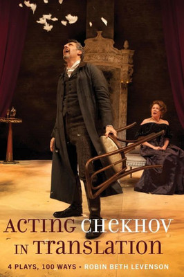 Acting Chekhov In Translation: 4 Plays, 100 Ways (Peter Lang Media And Communications)