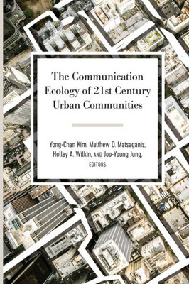 The Communication Ecology Of 21St Century Urban Communities (Urban Communication)