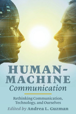 Human-Machine Communication: Rethinking Communication, Technology, And Ourselves (Digital Formations)