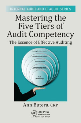 Mastering The Five Tiers Of Audit Competency: The Essence Of Effective Auditing (Internal Audit And It Audit)