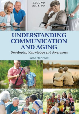 Understanding Communication And Aging: Developing Knowledge And Awareness