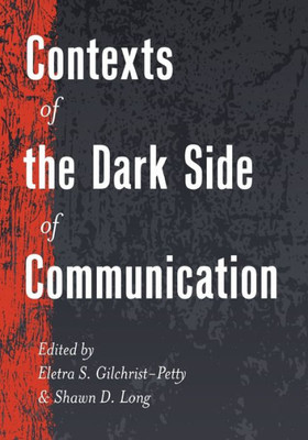 Contexts Of The Dark Side Of Communication (Lifespan Communication)