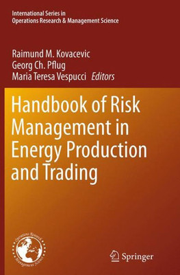 Handbook Of Risk Management In Energy Production And Trading (International Series In Operations Research & Management Science, 199)