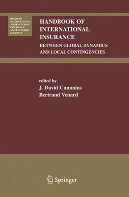 Handbook Of International Insurance: Between Global Dynamics And Local Contingencies (Huebner International Series On Risk, Insurance And Economic Security, 26)