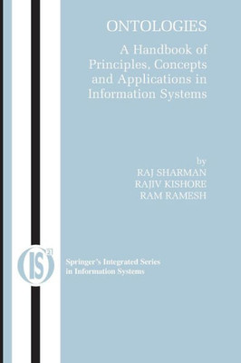 Ontologies: A Handbook Of Principles, Concepts And Applications In Information Systems (Integrated Series In Information Systems, 14)