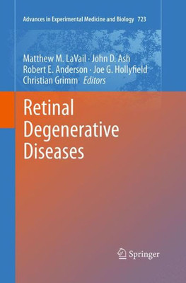 Retinal Degenerative Diseases (Advances In Experimental Medicine And Biology, 723)