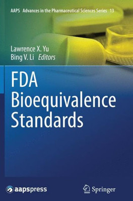 Fda Bioequivalence Standards (Aaps Advances In The Pharmaceutical Sciences Series, 13)