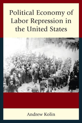 Political Economy Of Labor Repression In The United States