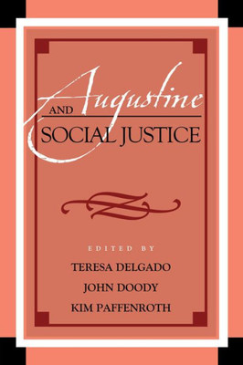 Augustine And Social Justice (Augustine In Conversation: Tradition And Innovation)