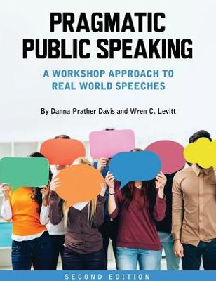 Pragmatic Public Speaking: Workshop Approach To Real World Speeches