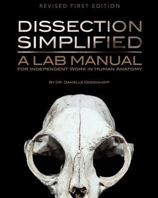 Dissection Simplified: A Lab Manual For Independent Work In Human Anatomy