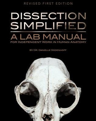 Dissection Simplified: A Lab Manual For Independent Work In Human Anatomy