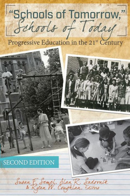 «Schools Of Tomorrow,» Schools Of Today: Progressive Education In The 21St Century  Second Edition (History Of Schools And Schooling)