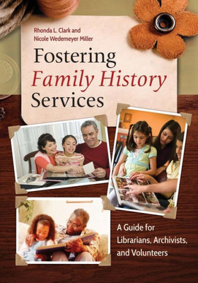 Fostering Family History Services: A Guide For Librarians, Archivists, And Volunteers