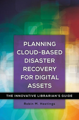 Planning Cloud-Based Disaster Recovery For Digital Assets: The Innovative Librarian's Guide