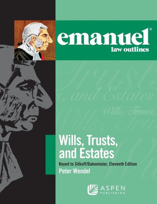Emanuel Law Outlines For Wills, Trusts, And Estates Keyed To Sitkoff And Dukeminier (Emanuel Law Outlines Series)