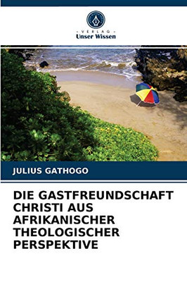 DIE GASTFREUNDSCHAFT CHRISTI AUS AFRIKANISCHER THEOLOGISCHER PERSPEKTIVE (German Edition)