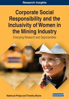 Corporate Social Responsibility And The Inclusivity Of Women In The Mining Industry: Emerging Research And Opportunities