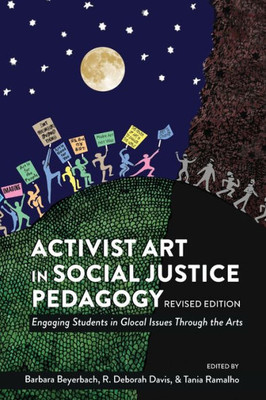 Activist Art In Social Justice Pedagogy: Engaging Students In Glocal Issues Through The Arts, Revised Edition (Counterpoints)
