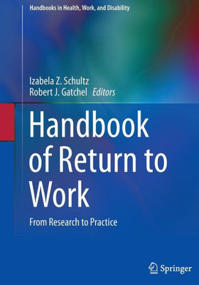 Handbook Of Return To Work: From Research To Practice (Handbooks In Health, Work, And Disability, 1)
