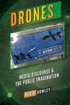 Drones: Media Discourse And The Public Imagination