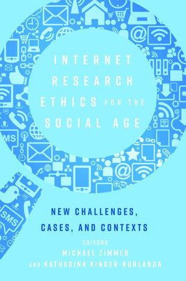 Internet Research Ethics For The Social Age: New Challenges, Cases, And Contexts (Digital Formations)