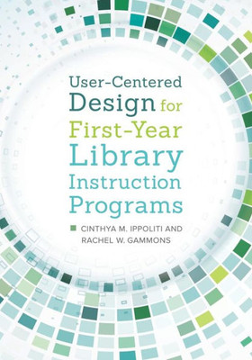 User-Centered Design For First-Year Library Instruction Programs