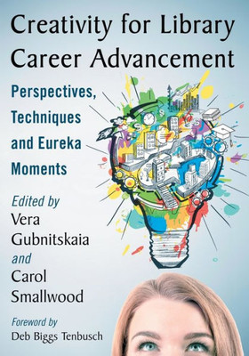 Creativity For Library Career Advancement: Perspectives, Techniques And Eureka Moments