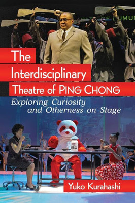 The Interdisciplinary Theatre Of Ping Chong: Exploring Curiosity And Otherness On Stage