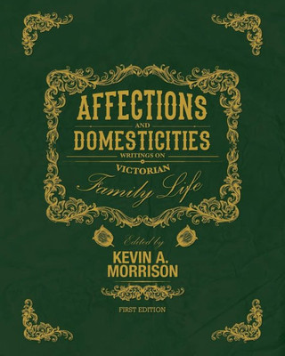 Affections And Domesticities: Writings On Victorian Family Life