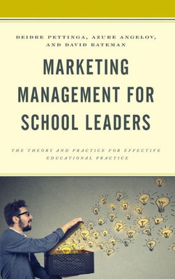 Marketing Management For School Leaders: The Theory And Practice For Effective Educational Practice